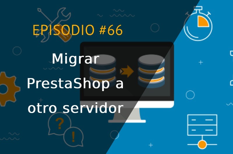 Migrar PrestaShop a otro servidor